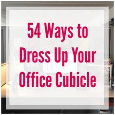 office cubicle with the words, 54 ways to dress up your office cubicle