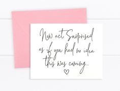 a pink card with the words, mom sweet surprise as if you had no idea this is coming