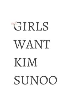 the words girls want kim sunoo are in black and white