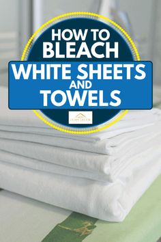 Bleaching White Bath Towels, Bleaching Whites Laundry, How To Make White Towels White Again, How To Wash White Sheets, How To Whiten Towels Without Bleach, How To Wash White Towels, How To Whiten White Towels, Bleaching White Clothes, Cleaning White Sheets