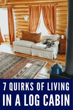 a living room with couches, rugs and windows in the background text reads 7 quirkys of living in a log cabin