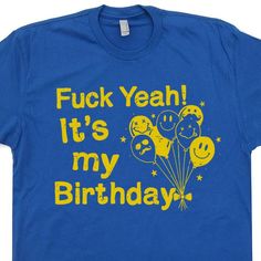 Fuck Yeah It's My Birthday T Shirt Funny Birthday T Shirt 18th Birthday Shirts, Party Shirts Men, Funny Birthday Shirts, 50th Birthday Shirts, Hee Hee, It's My Birthday, Vintage Soft, Cool Graphic Tees, Funny T Shirts