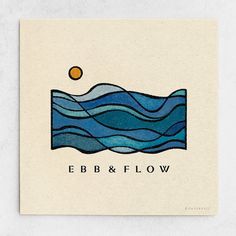 a card with the words ebb and flow printed on it, in blue water