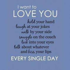 a blue background with the words, i want to love you hold your hand laugh at your jokes walk by your side single on the couch look into your eyes talk about whatever