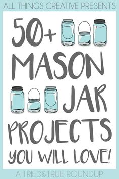 a poster with mason jars and the words 50 + mason jar projects you will love