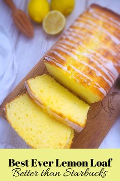 a loaf of lemon loaf cake on a cutting board with the words best ever lemon loaf