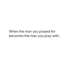 a white background with the words when the man you pray for becomes the man you pray with