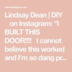 the text reads, lindsey dean diy on instagramm built this door i cannot't believe this worked and i'm so dang