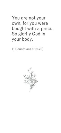 a white background with the words you are not your own, for you were bought with a price so glory god in your body