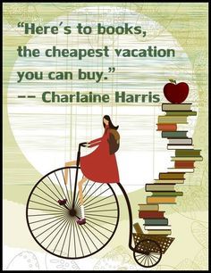 there's to books, the cheapest vacation you can buy - charaine harris