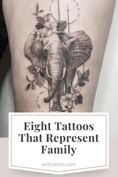 an elephant with flowers on its back and the words eight tattoos that represent family