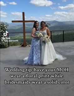 two women standing in front of a cross with the words wedding trip have your moh wear a floral print while bridesmaids wear a solid color