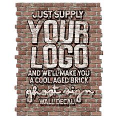 a brick wall with the words, just supply your logo and we'll make you a cool aged brick