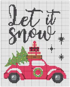 a cross stitch pattern with the words let it snow and a red car carrying a christmas tree