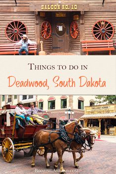 two horses pulling a wagon with people in it and the words things to do in deadwood, south dakota