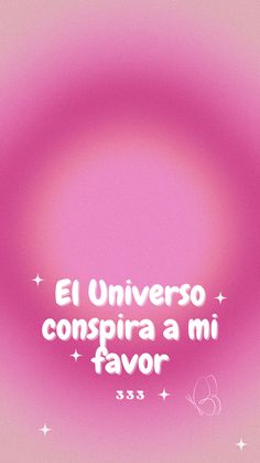 a pink background with the words el universo conspira a mi favors