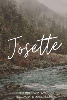 a river with the words jossette in white over it's water and trees