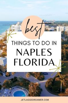 ARIEL VIEW OF NAPLES, FLORIDA. TEXT READS BEST THINGS TO DO IN NAPLES, FLORIDA. Florida Family Vacation, Travel Key West, Naples Beach, Washington Dc Travel