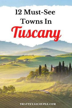 tuscann with the words 12 must see towns in italy on it and an image of