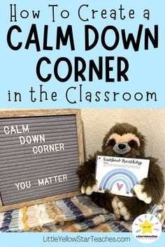 a stuffed animal holding a sign that says how to create a calm down corner in the classroom