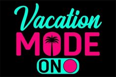 vacation mode on with palm trees and the words vacation mode on in neon pink and blue