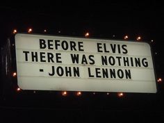 a sign that says before elvis there was nothing john lenon