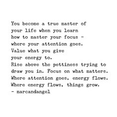 a poem written in black and white with the words you become a true master of your life when you learn how to master your focus