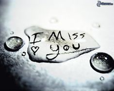 water drops with the words i miss you written on them