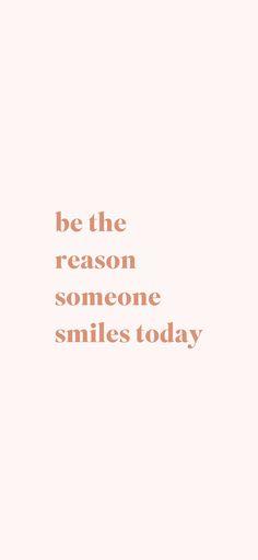 the words be the reason someone smiles today