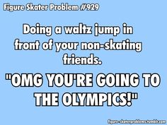 a blue background with the words doing a walk jump in front of your non - skating friends omg you're going to the olympics