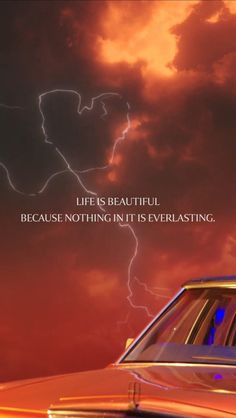 an image of a car with lightning in the sky behind it and a quote about life is beautiful because nothing in it is everlasting