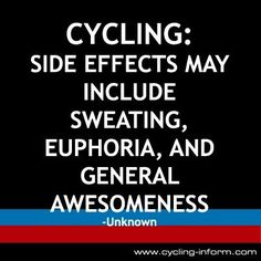 the words cycling side effects may include sweating, euphora, and general awesomeness