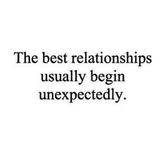 the best relationships usually begin unexpecedly