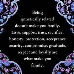 an ornate frame with the words being genetically related doesn't make you family love, support