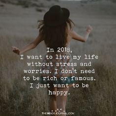 In 2018, I Want To Live My Life Without Stress - https://themindsjournal.com/2018-want-live-life-without-stress/ Live My Life, I Want To Live, Quotes About New Year, Happy Thoughts, True Words, Good Advice, Positive Thoughts, The Words, Great Quotes