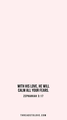 a pink background with the words, with his love he will calm all your fears