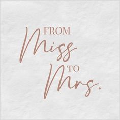 the words from miss to mrs written in pink ink on white paper with brown lettering