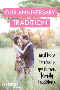 a couple standing in tall grass with the words our anniversary tradition and how to create your own family traditions