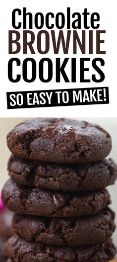 chocolate brownie cookies stacked on top of each other with the words chocolate brownie cookies so easy to make