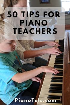 a young boy playing the piano with an adult sitting next to him and text overlay that reads 50 tips for piano teachers