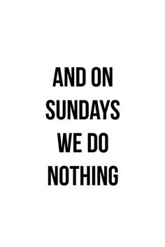 the words and on sundays we do nothing