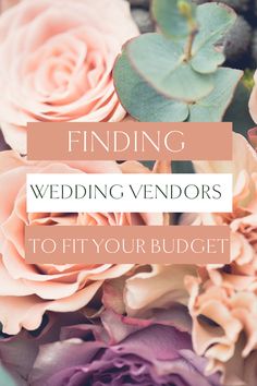 flowers with the words finding wedding vendors to fit your budget on top of it in pink and