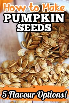 pumpkin seeds in a bowl with the title how to make pumpkin seeds 5 flavor options