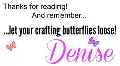 a greeting card with butterflies and the words, thank you for reading and remember let your crafting butterflies loose