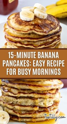 pancakes are stacked on top of each other with bananas and syrup in the background text reads 15 - minute banana pancakes easy recipe for busy mornings