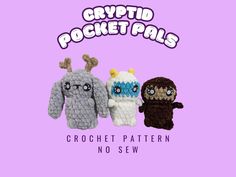 crochet pattern for three stuffed animals with text that reads, crypt pocket pals crochet pattern no sew