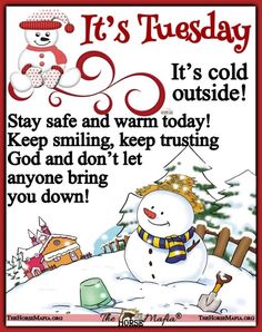 it's tuesday its cold outside stay safe and warm today