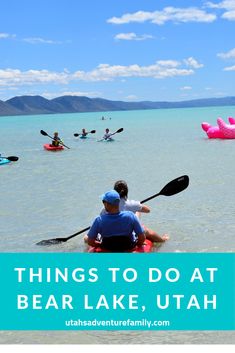 people kayaking in the water with text overlay that reads things to do at bear lake, utah