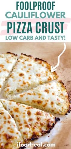 a pizza cut into four slices on top of a wooden cutting board with the words foolproof cauliflower pizza crust low carb and tasty