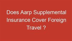 a red background with the words does arp supplementing an insure cover foreign travel?